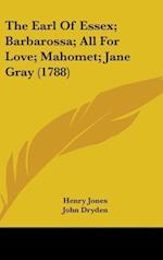 The Earl Of Essex; Barbarossa; All For Love; Mahomet; Jane Gray (1788)