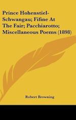 Prince Hohenstiel-Schwangau; Fifine At The Fair; Pacchiarotto; Miscellaneous Poems (1898)