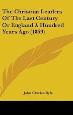 The Christian Leaders Of The Last Century Or England A Hundred Years Ago (1869)
