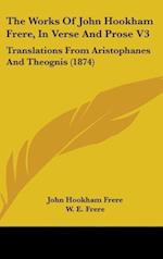 The Works Of John Hookham Frere, In Verse And Prose V3