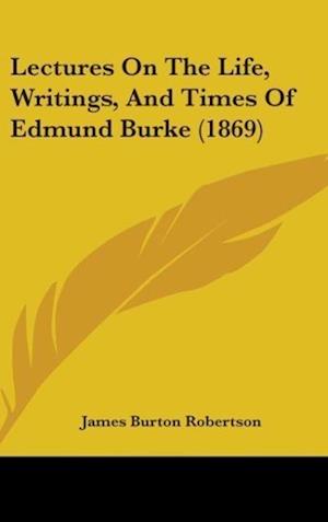 Lectures On The Life, Writings, And Times Of Edmund Burke (1869)