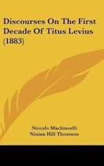 Discourses On The First Decade Of Titus Levius (1883)