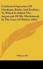 Celebrated Speeches Of Chatham, Burke And Erskine; To Which Is Added The Argument Of Mr. Mackintosh In The Case Of Peltier (1845)