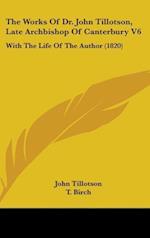 The Works Of Dr. John Tillotson, Late Archbishop Of Canterbury V6