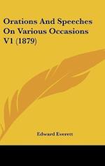 Orations And Speeches On Various Occasions V1 (1879)