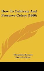 How To Cultivate And Preserve Celery (1860)