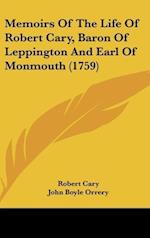 Memoirs Of The Life Of Robert Cary, Baron Of Leppington And Earl Of Monmouth (1759)