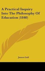 A Practical Inquiry Into The Philosophy Of Education (1840)