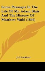 Some Passages In The Life Of Mr. Adam Blair And The History Of Matthew Wald (1846)