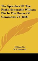 The Speeches Of The Right Honorable William Pitt In The House Of Commons V2 (1806)