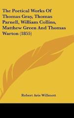 The Poetical Works Of Thomas Gray, Thomas Parnell, William Collins, Matthew Green And Thomas Warton (1855)