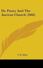Dr. Pusey And The Ancient Church (1866)