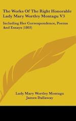 The Works Of The Right Honorable Lady Mary Wortley Montagu V3