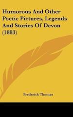 Humorous And Other Poetic Pictures, Legends And Stories Of Devon (1883)