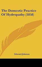 The Domestic Practice Of Hydropathy (1858)