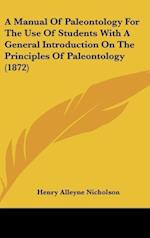 A Manual Of Paleontology For The Use Of Students With A General Introduction On The Principles Of Paleontology (1872)