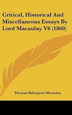 Critical, Historical And Miscellaneous Essays By Lord Macaulay V6 (1860)
