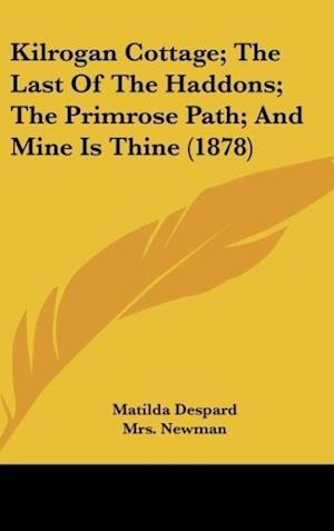 Kilrogan Cottage; The Last Of The Haddons; The Primrose Path; And Mine Is Thine (1878)