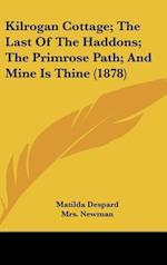 Kilrogan Cottage; The Last Of The Haddons; The Primrose Path; And Mine Is Thine (1878)