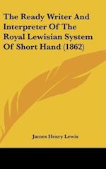 The Ready Writer And Interpreter Of The Royal Lewisian System Of Short Hand (1862)