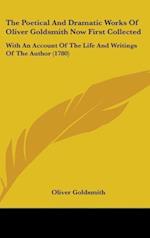 The Poetical And Dramatic Works Of Oliver Goldsmith Now First Collected