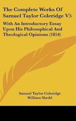 The Complete Works Of Samuel Taylor Coleridge V5