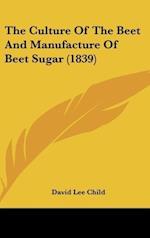 The Culture Of The Beet And Manufacture Of Beet Sugar (1839)