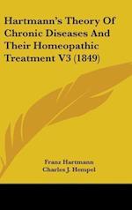 Hartmann's Theory Of Chronic Diseases And Their Homeopathic Treatment V3 (1849)