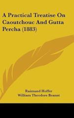 A Practical Treatise On Caoutchouc And Gutta Percha (1883)