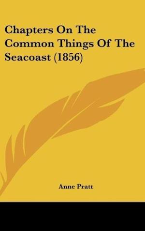 Chapters On The Common Things Of The Seacoast (1856)