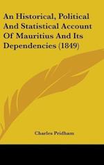 An Historical, Political And Statistical Account Of Mauritius And Its Dependencies (1849)
