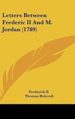 Letters Between Frederic II And M. Jordan (1789)