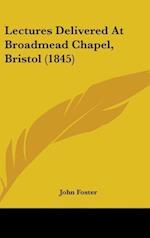 Lectures Delivered At Broadmead Chapel, Bristol (1845)