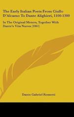 The Early Italian Poets From Ciullo D'Alcamo To Dante Alighieri, 1100-1300