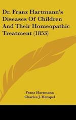 Dr. Franz Hartmann's Diseases Of Children And Their Homeopathic Treatment (1853)