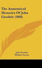 The Anatomical Memoirs Of John Goodsir (1868)