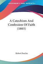 A Catechism And Confession Of Faith (1803)