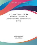 A Critical History Of The Christian Doctrine Of Justification And Reconciliation (1872)