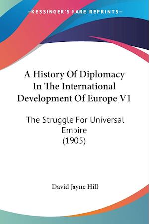 A History Of Diplomacy In The International Development Of Europe V1