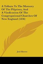 A Tribute To The Memory Of The Pilgrims, And A Vindication Of The Congregational Churches Of New England (1836)