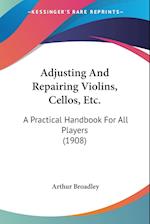 Adjusting And Repairing Violins, Cellos, Etc.