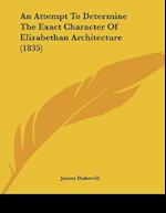 An Attempt To Determine The Exact Character Of Elizabethan Architecture (1835)