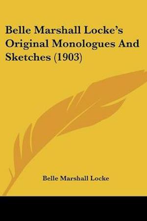 Belle Marshall Locke's Original Monologues And Sketches (1903)