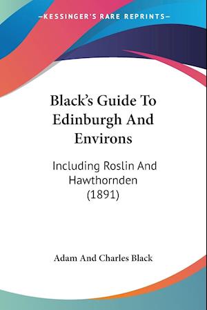 Black's Guide To Edinburgh And Environs