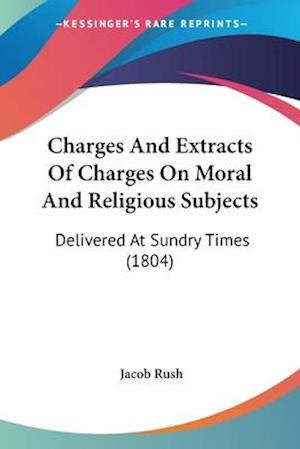 Charges And Extracts Of Charges On Moral And Religious Subjects