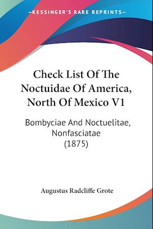 Check List Of The Noctuidae Of America, North Of Mexico V1