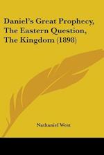 Daniel's Great Prophecy, The Eastern Question, The Kingdom (1898)