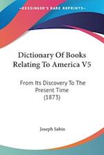 Dictionary Of Books Relating To America V5