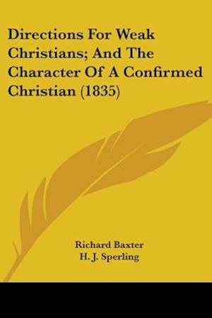 Directions For Weak Christians; And The Character Of A Confirmed Christian (1835)