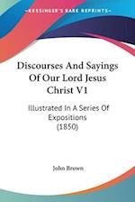 Discourses And Sayings Of Our Lord Jesus Christ V1